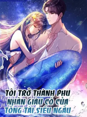 Ảnh truyện Tôi Trở Thành Phu Nhân Giàu Có Của Tổng Tài Siêu Ngầu