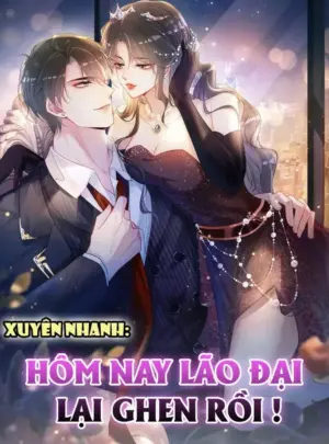 Ảnh truyện Xuyên Nhanh: Hôm Nay Lão Đại Lại Ghen Rồi!