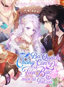 Ảnh truyện Bỏ Quách Chồng Con Đi, Tiền Bạc Mới Là Tất Cả