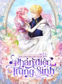 Ảnh truyện Dẫu Cho Con Gái Của Kẻ Phản Diện Trùng Sinh
